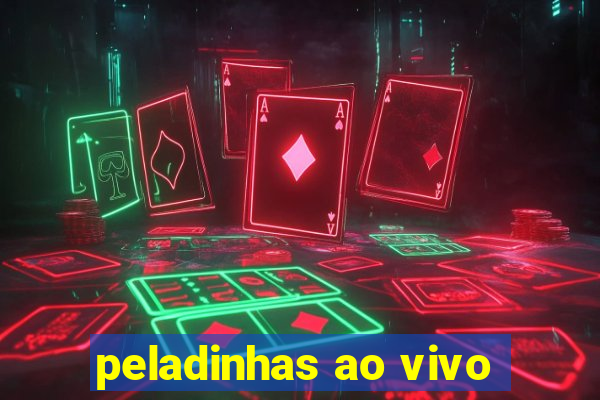 peladinhas ao vivo